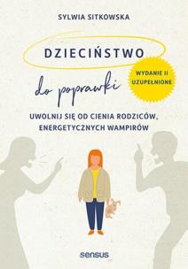 Okładka książki Dzieciństwo do poprawki. Uwolnij się od cienia rodziców, energetycznych wampirów wyd. 2023