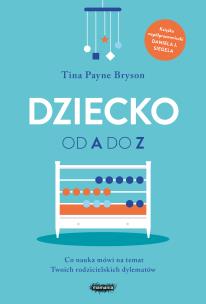 Dziecko od A do Z. Wyd. 2. Autor: Tina Payne Bryson. Multiszop.pl Okładka książki Dziecko od A do Z. Wyd. 2