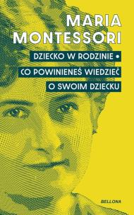 Okładka książki Dziecko w rodzinie. Co powinieneś wiedzieć o swoim dziecku