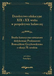 Okładka książki Dziedzictwo edukacyjne XIX i XX wieku w perspektywie badawczej. Studia historyczno-oświatowe dedykow
