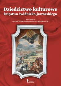 Dziedzictwo kulturowe księstwa świdnicko-jaworskiego. Autor: Andrzej Kozieł, Arkadiusz Muła, Dobiesław Karst. Multiszop.pl Okładka książki Dziedzictwo kulturowe księstwa świdnicko-jaworskiego
