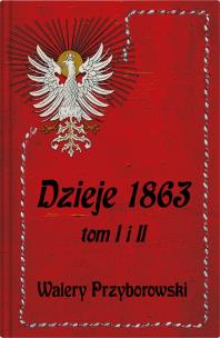 Dzieje 1863 Tom I i II Przyborowski. Autor: Walery Przyborowski. Multiszop.pl Okładka książki Dzieje 1863 Tom I i II Przyborowski