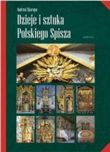 Dzieje i sztuka Polskiego Spisza. Autor: Skorupa Andrzej, Monita Rafał. Multiszop.pl Okładka książki Dzieje i sztuka Polskiego Spisza