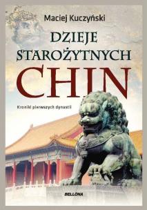 Dzieje starożytnych Chin. Autor: Kuczyński Maciej. Multiszop.pl Okładka książki Dzieje starożytnych Chin