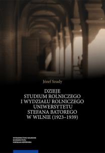 Okładka książki Dzieje Studium Rolniczego i Wydziału Rolniczego Uniwersytetu Stefana Batorego w Wilnie (1923-1939)