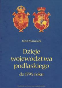 Okładka książki Dzieje województwa podlaskiego do 1795 roku