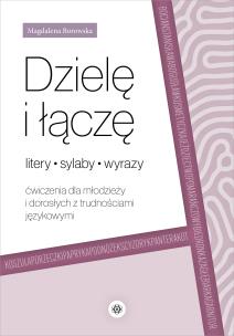 Dzielę i łączę litery, sylaby, wyrazy Ćwiczenia dla młodzieży i dorosłych z trudnościami językowymi. Autor: Borowska Magdalena. Multiszop.pl Okładka książki Dzielę i łączę litery, sylaby, wyrazy Ćwiczenia dla młodzieży i dorosłych z trudnościami językowymi