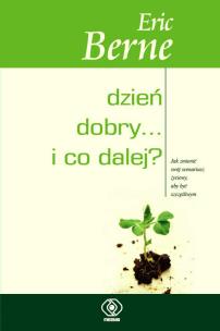 Dzień dobry i co dalej. Autor: Eric Berne, Maciej Karpiński. Multiszop.pl Okładka książki Dzień dobry i co dalej