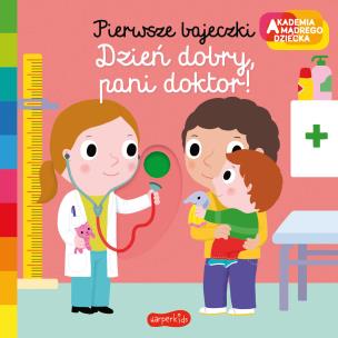 Okładka książki Dzień dobry, pani doktor! Akademia mądrego dziecka. Pierwsze bajeczki