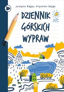 Dziennik górskich wypraw. Autor: Zając Justyna, Krystian Zając. Multiszop.pl Okładka książki Dziennik górskich wypraw