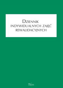 Dziennik indywidualnych zajęć rewalidacyjnych. Autor: Franczyk Anna. Multiszop.pl Okładka książki Dziennik indywidualnych zajęć rewalidacyjnych