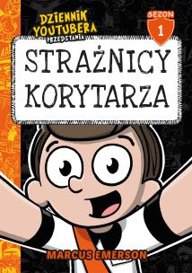 Dziennik Youtubera przedstawia: Strażnicy korytarza. Autor: Emerson Marcus. Multiszop.pl Okładka książki Dziennik Youtubera przedstawia: Strażnicy korytarza
