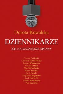 Dziennikarze. Ich najważniejsze sprawy. Autor: Kowalska Dorota. Multiszop.pl Okładka książki Dziennikarze. Ich najważniejsze sprawy