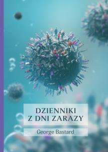 Dzienniki z dni zarazy. Autor: George Bastard. Multiszop.pl Okładka książki Dzienniki z dni zarazy