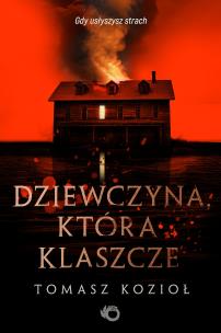 Dziewczyna, która klaszcze - uszkodzone. Autor: Tomasz Kozioł. Multiszop.pl Okładka książki Dziewczyna, która klaszcze - uszkodzone