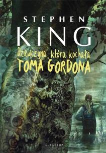 Dziewczyna, która kochała Toma Gordona. Autor: King Stephen. Multiszop.pl Okładka książki Dziewczyna, która kochała Toma Gordona