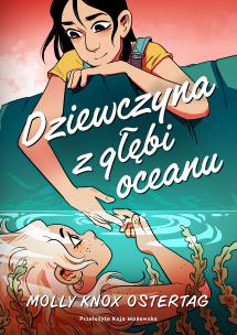Dziewczyna z głębi oceanu. Autor: Ostertag Molly Knox. Multiszop.pl Okładka książki Dziewczyna z głębi oceanu