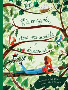 Dziewczynka, która rozmawiała z drzewami. Autor: Natasha Farrant, Lydia Corry, Joanna Kończak. Multiszop.pl Okładka książki Dziewczynka, która rozmawiała z drzewami
