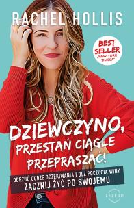 Dziewczyno, przestań ciągle przepraszać!. Autor: Hollis Rachel. Multiszop.pl Okładka książki Dziewczyno, przestań ciągle przepraszać!
