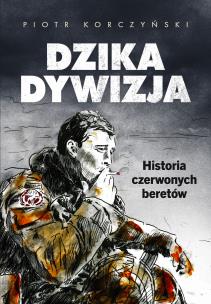 Okładka książki Dzika dywizja. Historia Czerwonych Beretów