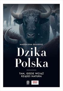 Okładka książki Dzika Polska. Tam, gdzie wciąż rządzi natura
