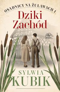 Dziki Zachód. Osadnicy na Żuławach. Tom 1. Autor: Sylwia Kubik. Multiszop.pl Okładka książki Dziki Zachód. Osadnicy na Żuławach. Tom 1