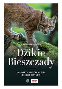 Dzikie Bieszczady. 100 nieznanych miejsc blisko natury. Autor: Martin Martinger. Multiszop.pl Okładka książki Dzikie Bieszczady. 100 nieznanych miejsc blisko natury