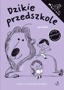 Dzikie przedszkole. Autor: Iga Ścibek. Multiszop.pl Okładka książki Dzikie przedszkole