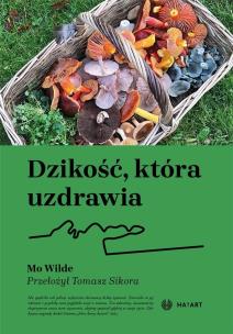Dzikość, która uzdrawia. Autor: Mo Wilde. Multiszop.pl Okładka książki Dzikość, która uzdrawia