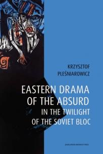 Eastern drama of the absurd in the twilight of the Soviet Bloc. Autor: KRZYSZTOF PLEŚNIAROWICZ. Multiszop.pl Okładka książki Eastern drama of the absurd in the twilight of the Soviet Bloc