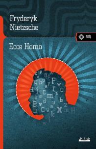 Ecce Homo. Jak się staje tym, czym się jest. Autor: Nietzsche Fryderyk. Multiszop.pl Okładka książki Ecce Homo. Jak się staje tym, czym się jest