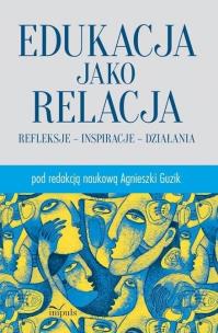 Edukacja jako relacja. Autor: Guzik Agnieszka. Multiszop.pl Okładka książki Edukacja jako relacja