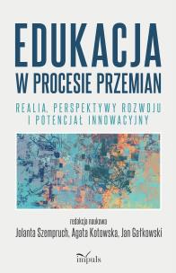 Edukacja w procesie przemian. Autor: Szempruch Jolanta, Agata Kotowska, Jan Gałkowski. Multiszop.pl Okładka książki Edukacja w procesie przemian