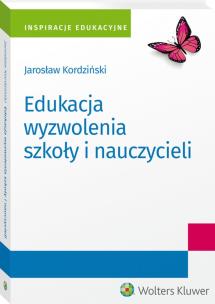 Edukacja wyzwolenia szkoły i nauczycieli. Autor: Jarosław Kordziński. Multiszop.pl Okładka książki Edukacja wyzwolenia szkoły i nauczycieli