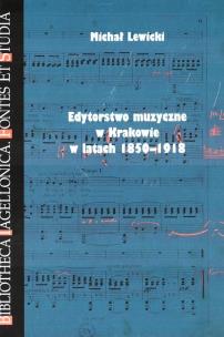Okładka książki Edytorstwo muzyczne w Krakowie w latach 1850-1918