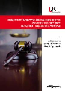 Efektywność krajowych i międzynarodowych systemów ochrony praw człowieka zagadnienia węzłowe. Autor: (red.)Jaskiernia Jerzy, Spryszak Kamil. Multiszop.pl Okładka książki Efektywność krajowych i międzynarodowych systemów ochrony praw człowieka zagadnienia węzłowe