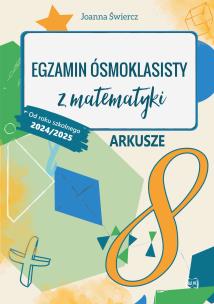 Egzamin ósmoklasisty z matematyki Arkusze Od roku szkolnego 2024/2025. Autor: Joanna Świercz. Multiszop.pl Okładka książki Egzamin ósmoklasisty z matematyki Arkusze Od roku szkolnego 2024/2025