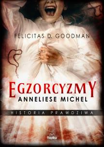 Egzorcyzmy Anneliese Michel. Historia prawdziwa. Autor: Felicitas D. Goodman. Multiszop.pl Okładka książki Egzorcyzmy Anneliese Michel. Historia prawdziwa