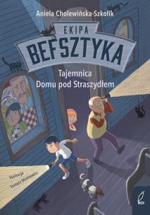Ekipa Befsztyka Tom 1 Tajemnica Domu pod Straszydłem. Autor: Aniela Cholewińska-Szkolik. Multiszop.pl Okładka książki Ekipa Befsztyka Tom 1 Tajemnica Domu pod Straszydłem