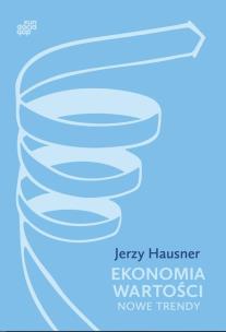 Ekonomia Wartości. Nowe trendy. Autor: Hausner Jerzy. Multiszop.pl Okładka książki Ekonomia Wartości. Nowe trendy