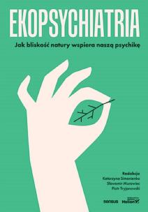 Okładka książki Ekopsychiatria. Jak bliskość natury wspiera naszą psychikę