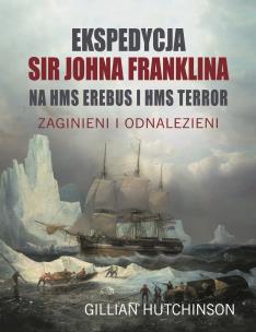 Okładka książki Ekspedycja Sir Johna Franklina na HMS EREBUS i HMS TERROR. Zaginieni i odnalezieni