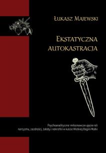 Ekstatyczna autokastracja. Autor: Łukasz Majewski. Multiszop.pl Okładka książki Ekstatyczna autokastracja