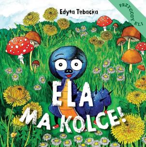 Ela ma kolce!. Autor: Edyta Tubacka. Multiszop.pl Okładka książki Ela ma kolce!
