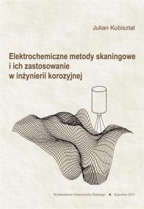 Elektrochemiczne metody skaningowe i ich.... Autor: Julian Kubisztal. Multiszop.pl Okładka książki Elektrochemiczne metody skaningowe i ich...