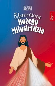 Elementarz Bożego Miłosierdzia. Autor: Smoliński Leszek. Multiszop.pl Okładka książki Elementarz Bożego Miłosierdzia