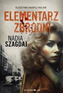 Elementarz zbrodni. Śledztwa Maryli Major. Autor: Szagdaj Nadia. Multiszop.pl Okładka książki Elementarz zbrodni. Śledztwa Maryli Major
