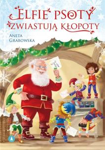 Elfie psoty zwiastują kłopoty. Autor: Grabowska Aneta. Multiszop.pl Okładka książki Elfie psoty zwiastują kłopoty