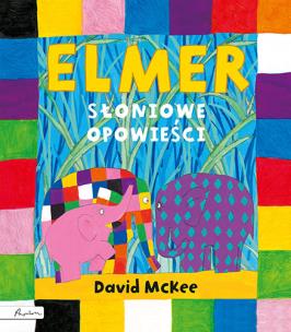 Elmer. Słoniowe opowieści. Autor: David McKee. Multiszop.pl Okładka książki Elmer. Słoniowe opowieści
