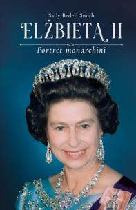 Elżbieta II. Portret monarchini. Autor: Sally Bedell Smith. Multiszop.pl Okładka książki Elżbieta II. Portret monarchini